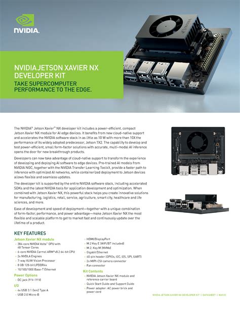 Compatible with Nvidia Jetson AGX Xavier Developer Kit Adapter board E3653-A03 Sensor ON Semiconductor CMOS image sensor AR0234CS Resolution 1920 (H) x 1200 (V) Color camera Connector FAKRA connector FAKRA Z TYPE Provide customization services Part LI-XAVIER-KIT-HAWK-D BOM Items QTY 1 E3653-A03 1. . Jetson xavier nx developer kit datasheet